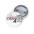 Button Pin — "Life Increasing Chances 4 You" Inspirational Badge