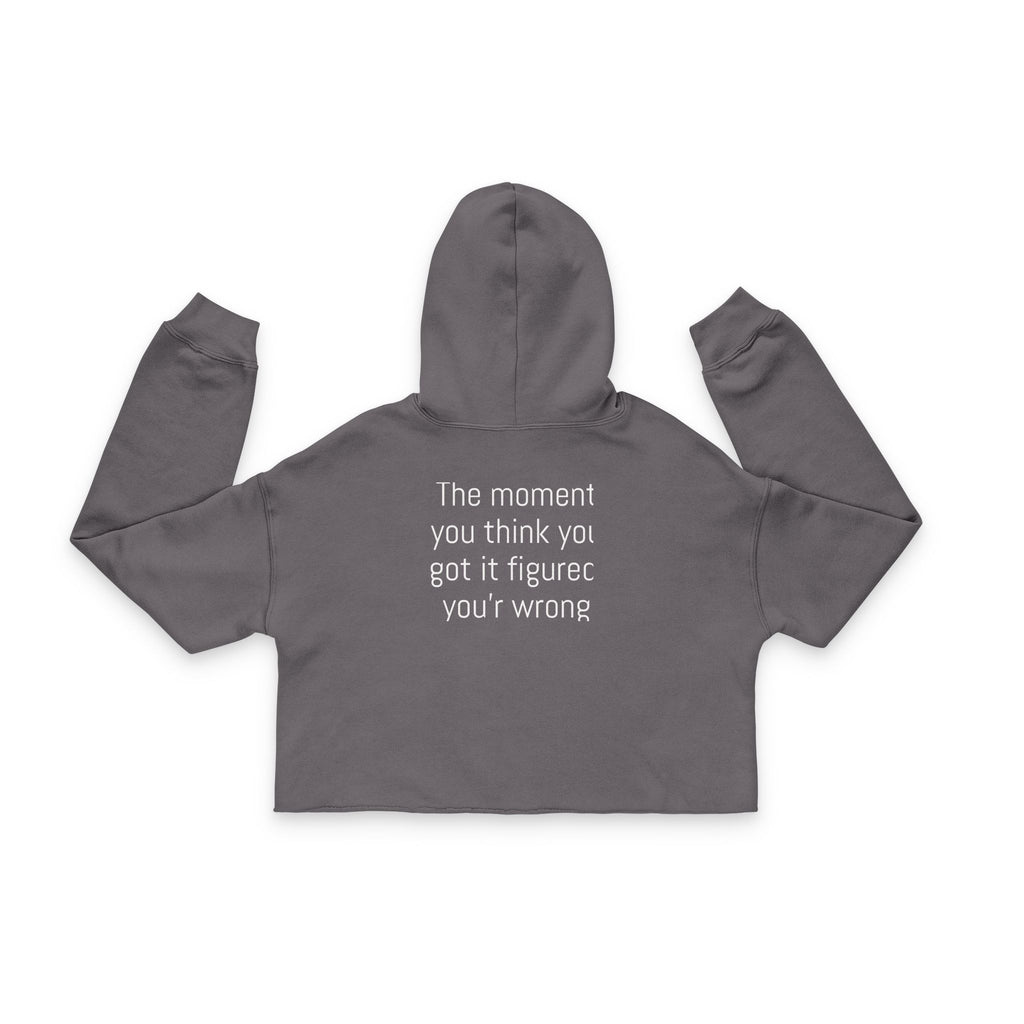Cropped Hoodie — LIFE Front & “The moment you think you got it figured” Back